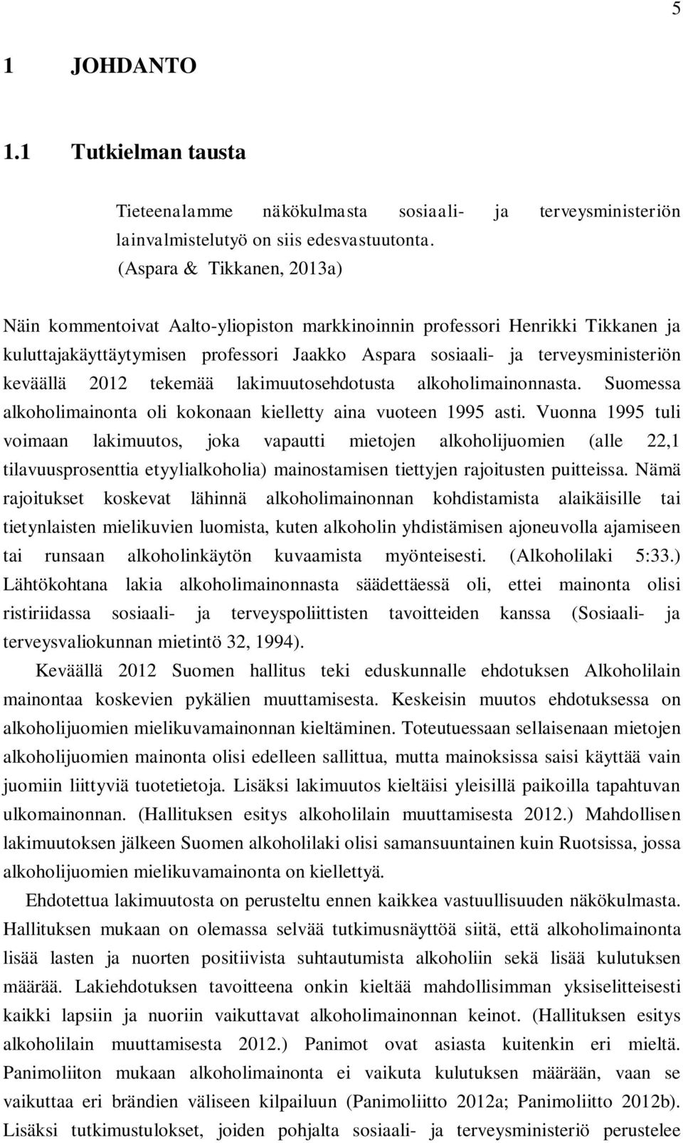 2012 tekemää lakimuutosehdotusta alkoholimainonnasta. Suomessa alkoholimainonta oli kokonaan kielletty aina vuoteen 1995 asti.