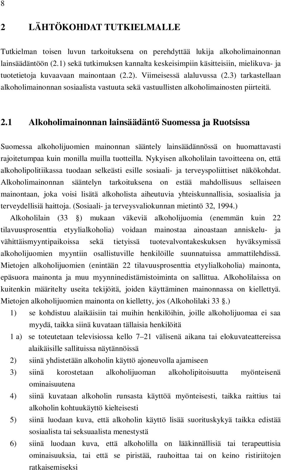 3) tarkastellaan alkoholimainonnan sosiaalista vastuuta sekä vastuullisten alkoholimainosten piirteitä. 2.