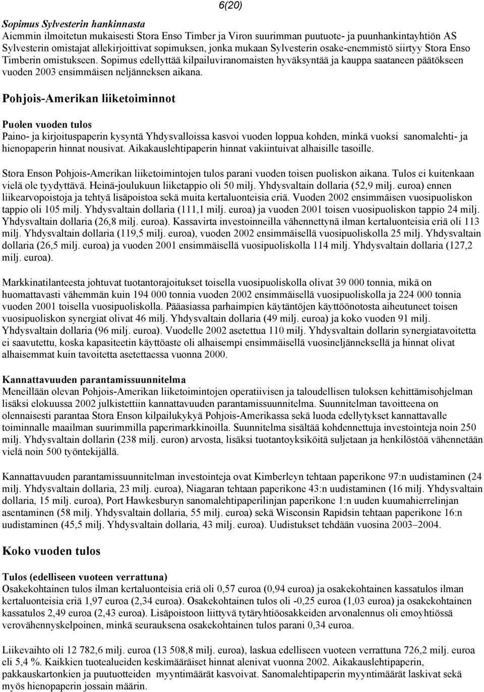 Sopimus edellyttää kilpailuviranomaisten hyväksyntää ja kauppa saataneen päätökseen vuoden 2003 ensimmäisen neljänneksen aikana.