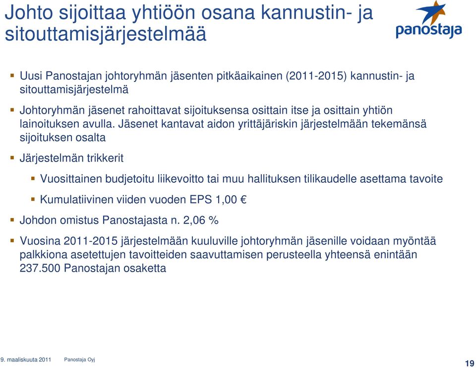 Jäsenet kantavat aidon yrittäjäriskin järjestelmään tekemänsä sijoituksen osalta Järjestelmän trikkerit Vuosittainen budjetoitu liikevoitto tai muu hallituksen tilikaudelle