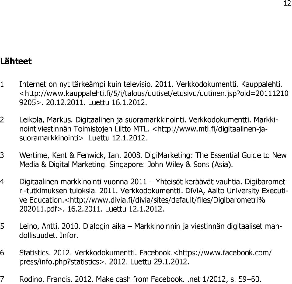 2008. DigiMarketing: The Essential Guide to New Media & Digital Marketing. Singapore: John Wiley & Sons (Asia). 4 Digitaalinen markkinointi vuonna 2011 Yhteisöt keräävät vauhtia.