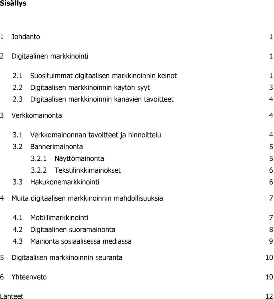 1 Verkkomainonnan tavoitteet ja hinnoittelu 4 3.2 Bannerimainonta 5 3.2.1 Näyttömainonta 5 3.2.2 Tekstilinkkimainokset 6 3.