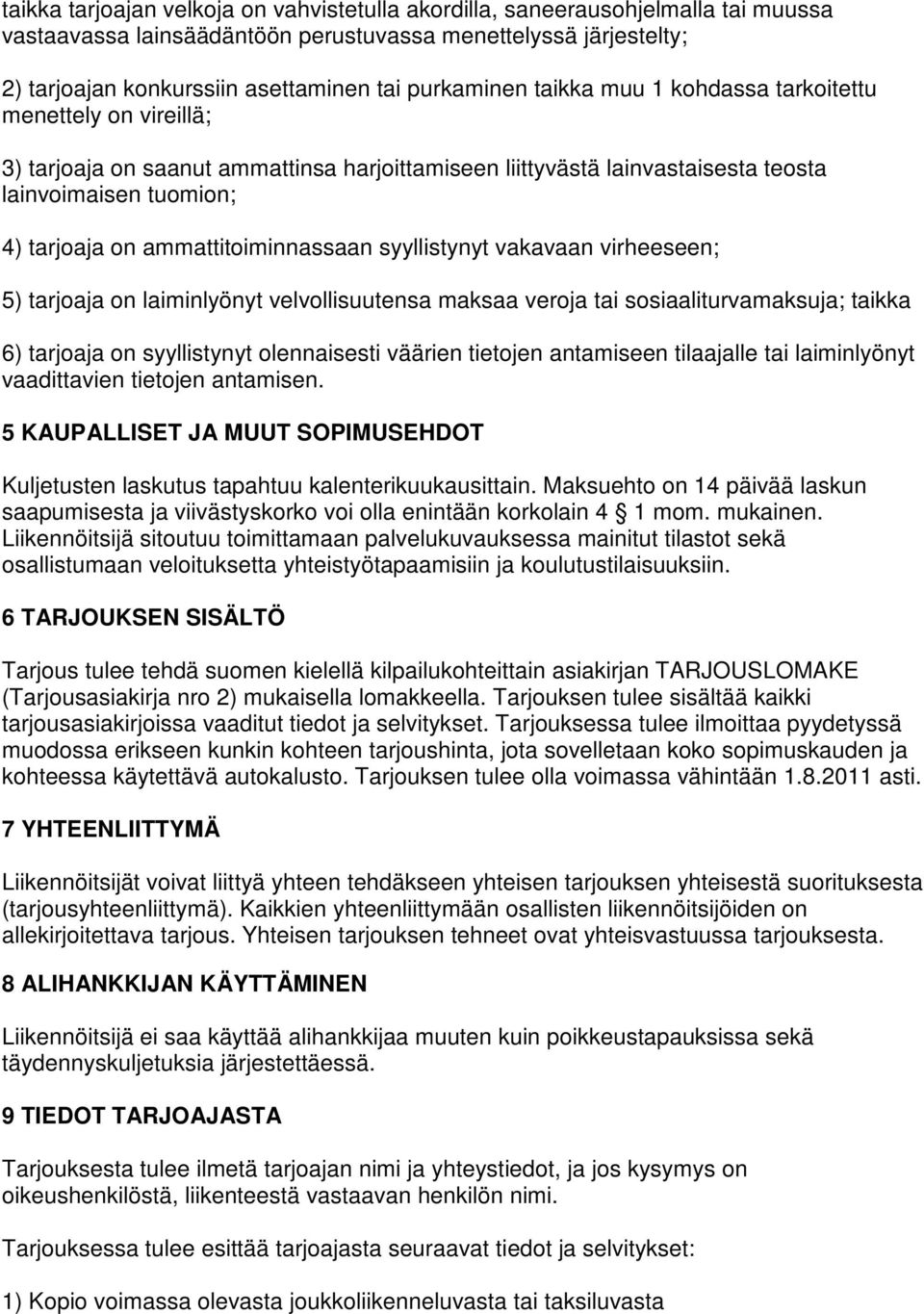 ammattitoiminnassaan syyllistynyt vakavaan virheeseen; 5) tarjoaja on laiminlyönyt velvollisuutensa maksaa veroja tai sosiaaliturvamaksuja; taikka 6) tarjoaja on syyllistynyt olennaisesti väärien