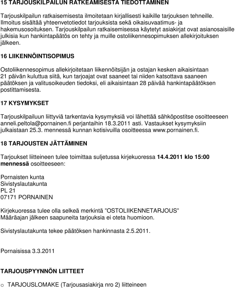 Tarjouskilpailun ratkaisemisessa käytetyt asiakirjat ovat asianosaisille julkisia kun hankintapäätös on tehty ja muille ostoliikennesopimuksen allekirjoituksen jälkeen.