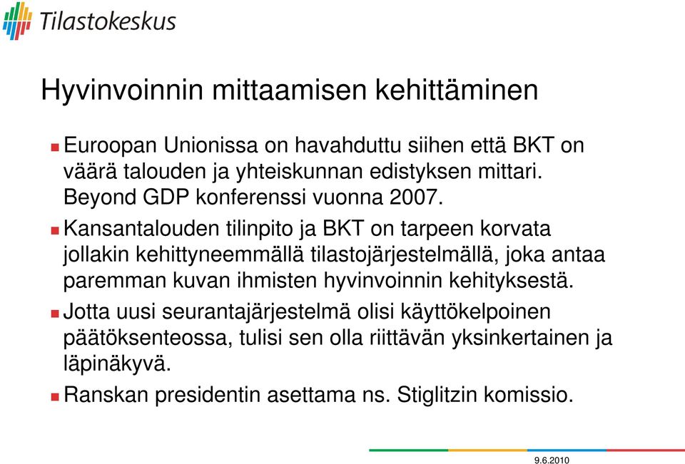 Kansantalouden tilinpito ja BKT on tarpeen korvata jollakin kehittyneemmällä tilastojärjestelmällä, joka antaa paremman kuvan