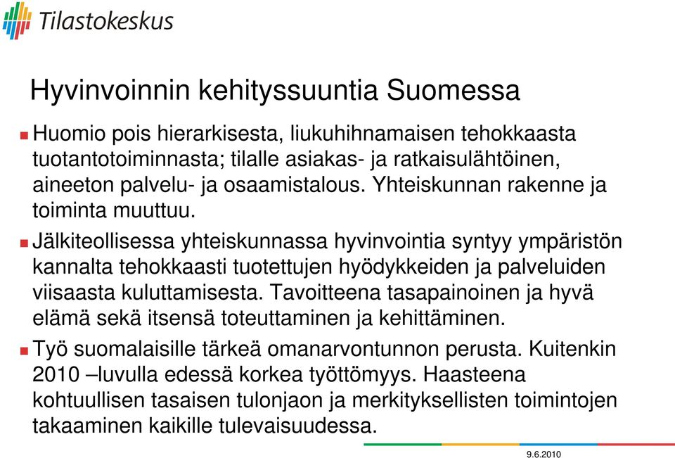 Jälkiteollisessa yhteiskunnassa hyvinvointia syntyy ympäristön kannalta tehokkaasti tuotettujen hyödykkeiden ja palveluiden viisaasta kuluttamisesta.