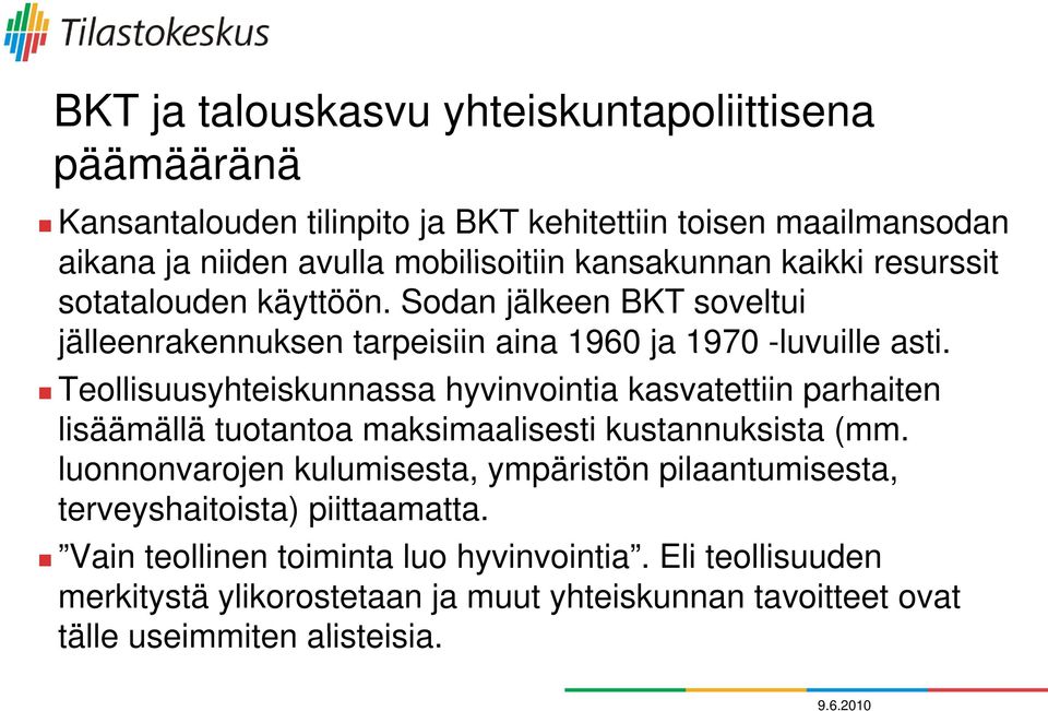 Teollisuusyhteiskunnassa hyvinvointia kasvatettiin parhaiten lisäämällä tuotantoa maksimaalisesti kustannuksista (mm.