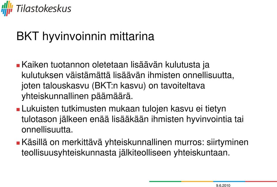 Lukuisten tutkimusten mukaan tulojen kasvu ei tietyn tulotason t jälkeen enää lisääkään ihmisten i hyvinvointia i