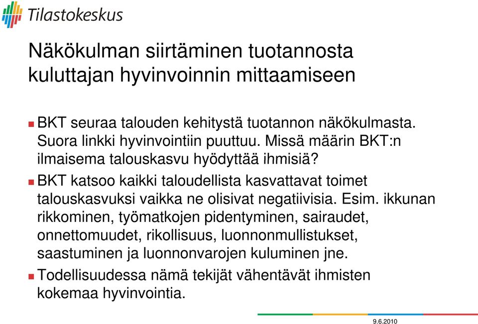 BKT katsoo kaikki taloudellista kasvattavat toimet talouskasvuksi vaikka ne olisivat negatiivisia. Esim.