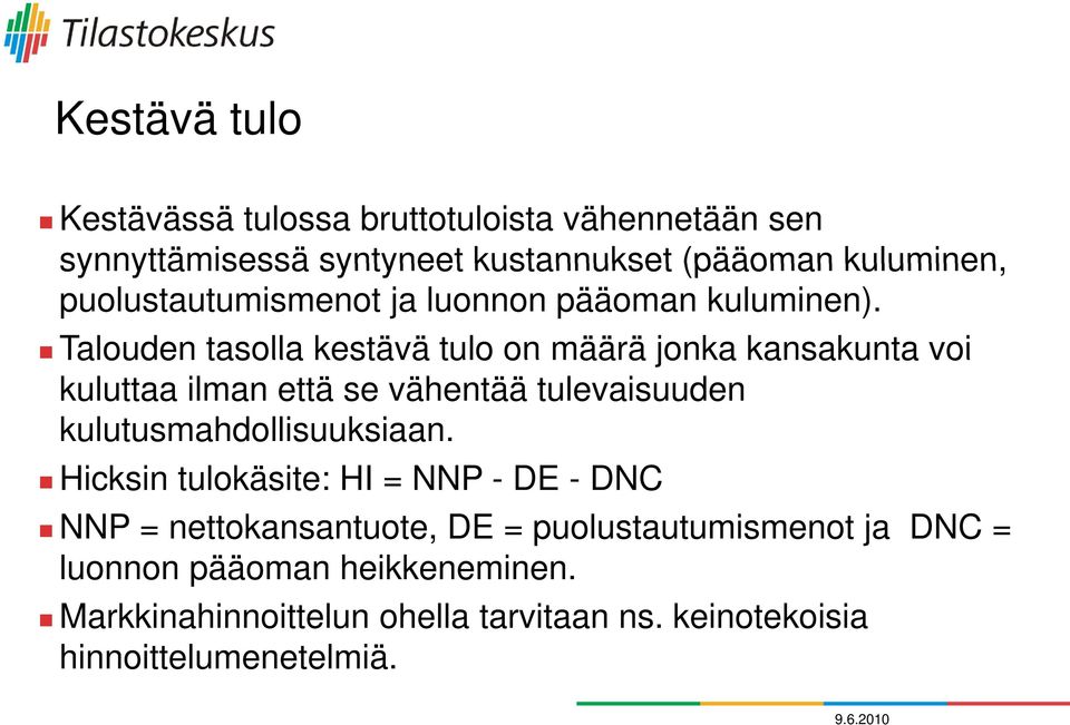 Talouden tasolla kestävä tulo on määrä jonka kansakunta voi kuluttaa ilman että se vähentää tulevaisuuden