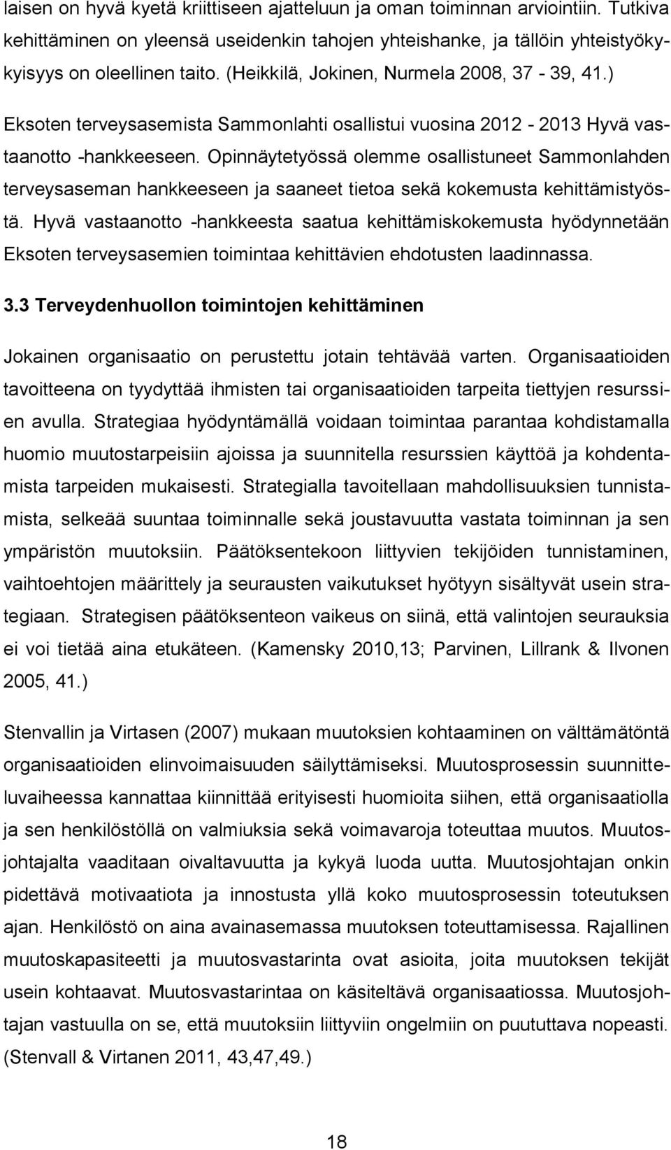 Opinnäytetyössä olemme osallistuneet Sammonlahden terveysaseman hankkeeseen ja saaneet tietoa sekä kokemusta kehittämistyöstä.