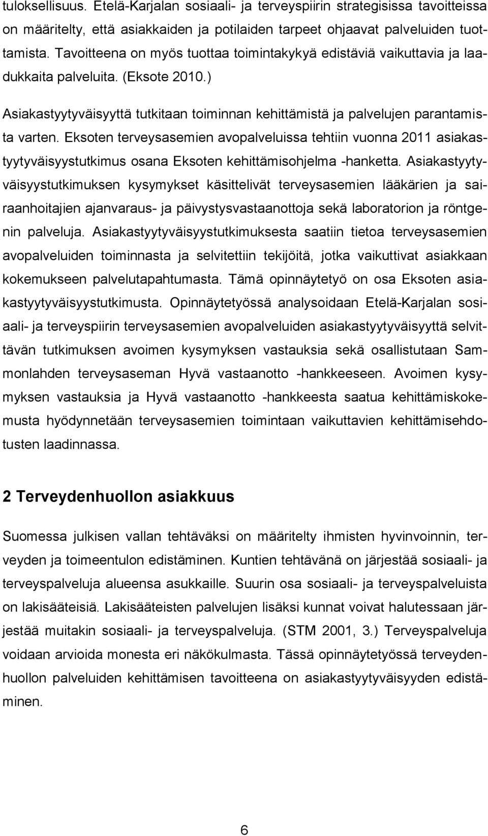 Eksoten terveysasemien avopalveluissa tehtiin vuonna 2011 asiakastyytyväisyystutkimus osana Eksoten kehittämisohjelma -hanketta.