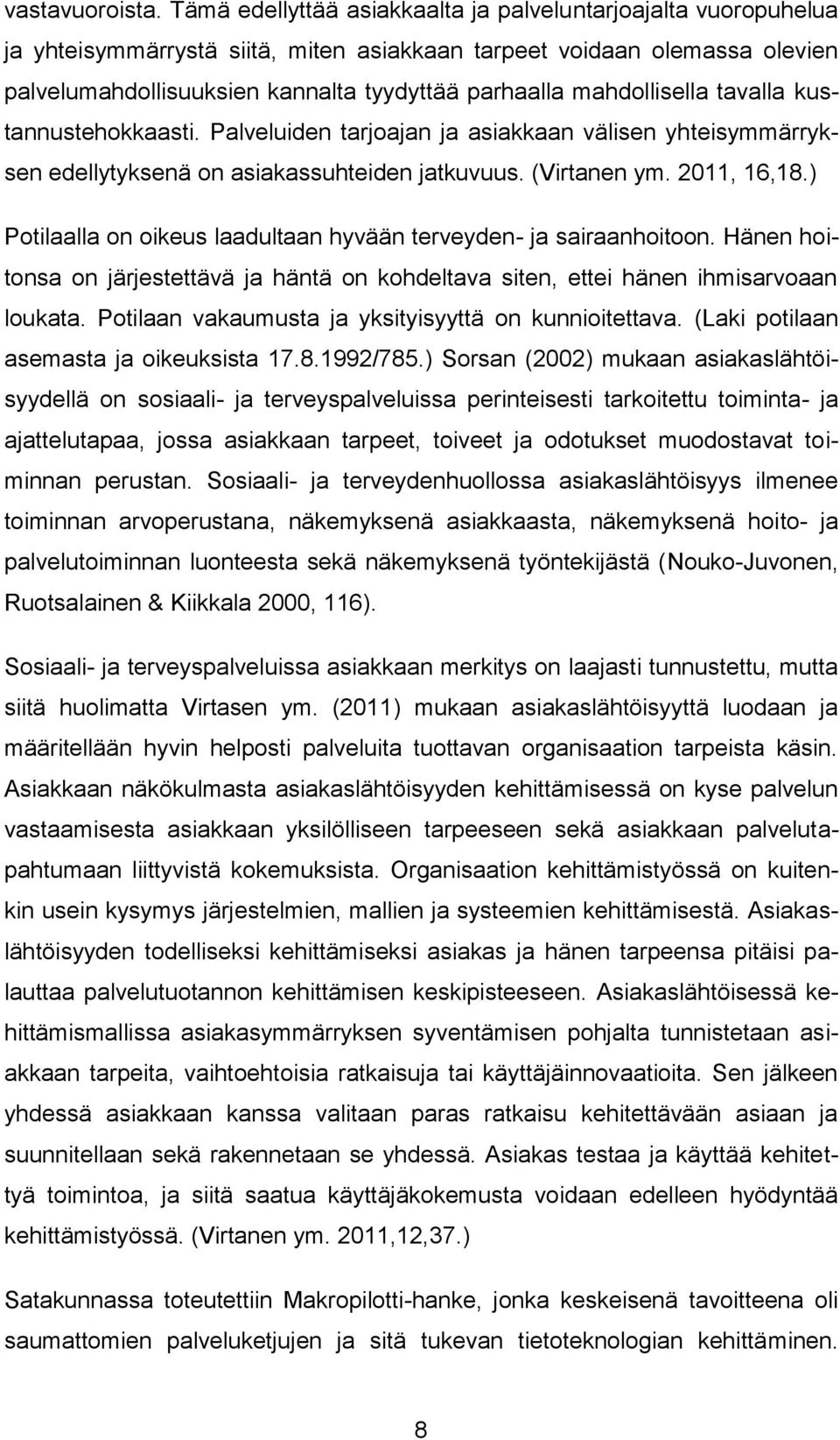 mahdollisella tavalla kustannustehokkaasti. Palveluiden tarjoajan ja asiakkaan välisen yhteisymmärryksen edellytyksenä on asiakassuhteiden jatkuvuus. (Virtanen ym. 2011, 16,18.