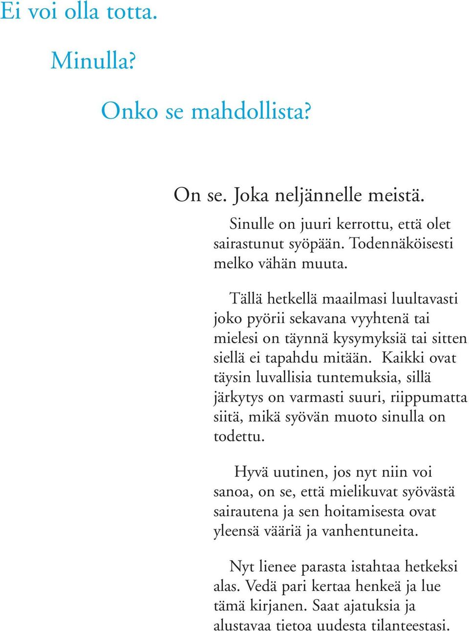 Kaikki ovat täysin luvallisia tuntemuksia, sillä järkytys on varmasti suuri, riippumatta siitä, mikä syövän muoto sinulla on todettu.