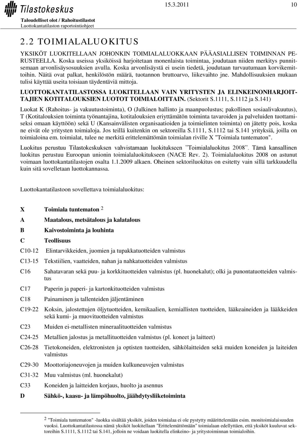 Koska arvonlisäystä ei usein tiedetä, joudutaan turvautumaan korvikemittoihin. Näitä ovat palkat, henkilöstön määrä, tuotannon bruttoarvo, liikevaihto jne.