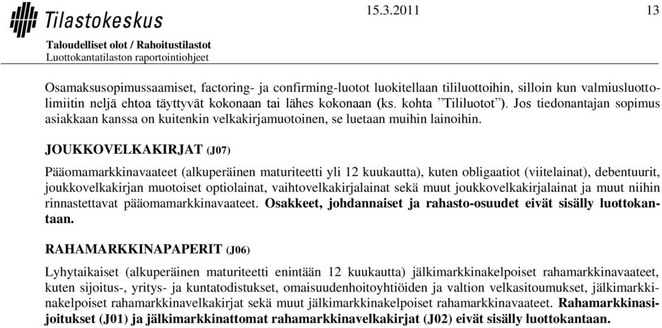 JOUKKOVELKAKIRJAT (J07) Pääomamarkkinavaateet (alkuperäinen maturiteetti yli 12 kuukautta), kuten obligaatiot (viitelainat), debentuurit, joukkovelkakirjan muotoiset optiolainat,