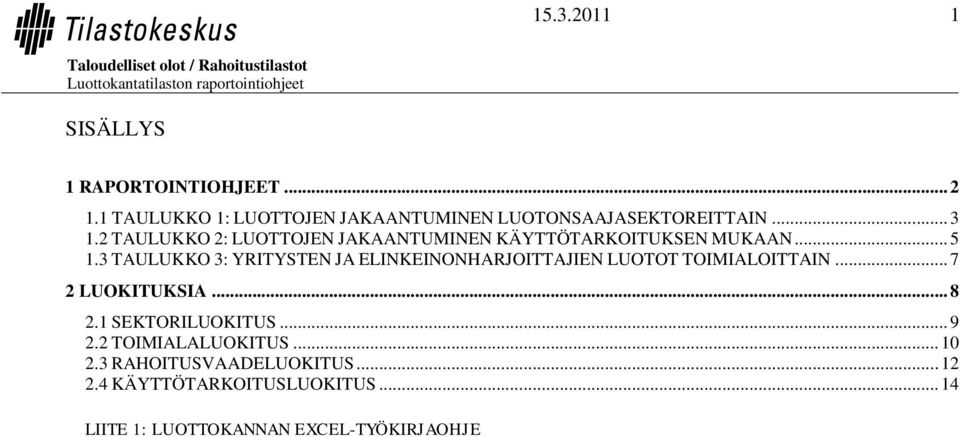 3 TAULUKKO 3: YRITYSTEN JA ELINKEINONHARJOITTAJIEN LUOTOT TOIMIALOITTAIN... 7 2 LUOKITUKSIA... 8 2.