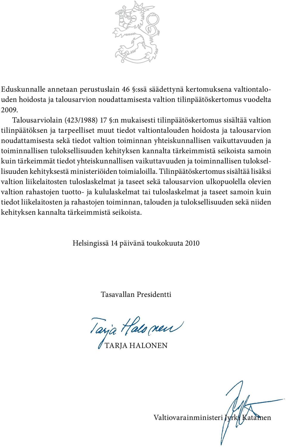 valtion toiminnan yhteiskunnallisen vaikuttavuuden ja toiminnallisen tuloksellisuuden kehityksen kannalta tärkeimmistä seikoista samoin kuin tärkeimmät tiedot yhteiskunnallisen vaikuttavuuden ja