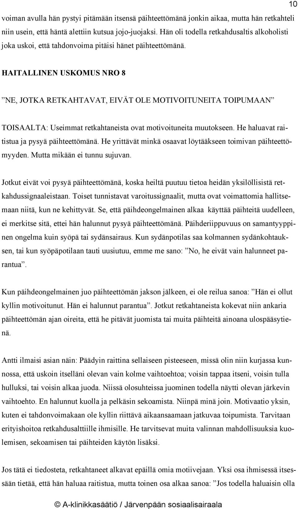 HAITALLINEN USKOMUS NRO 8 NE, JOTKA RETKAHTAVAT, EIVÄT OLE MOTIVOITUNEITA TOIPUMAAN TOISAALTA: Useimmat retkahtaneista ovat motivoituneita muutokseen. He haluavat raitistua ja pysyä päihteettömänä.