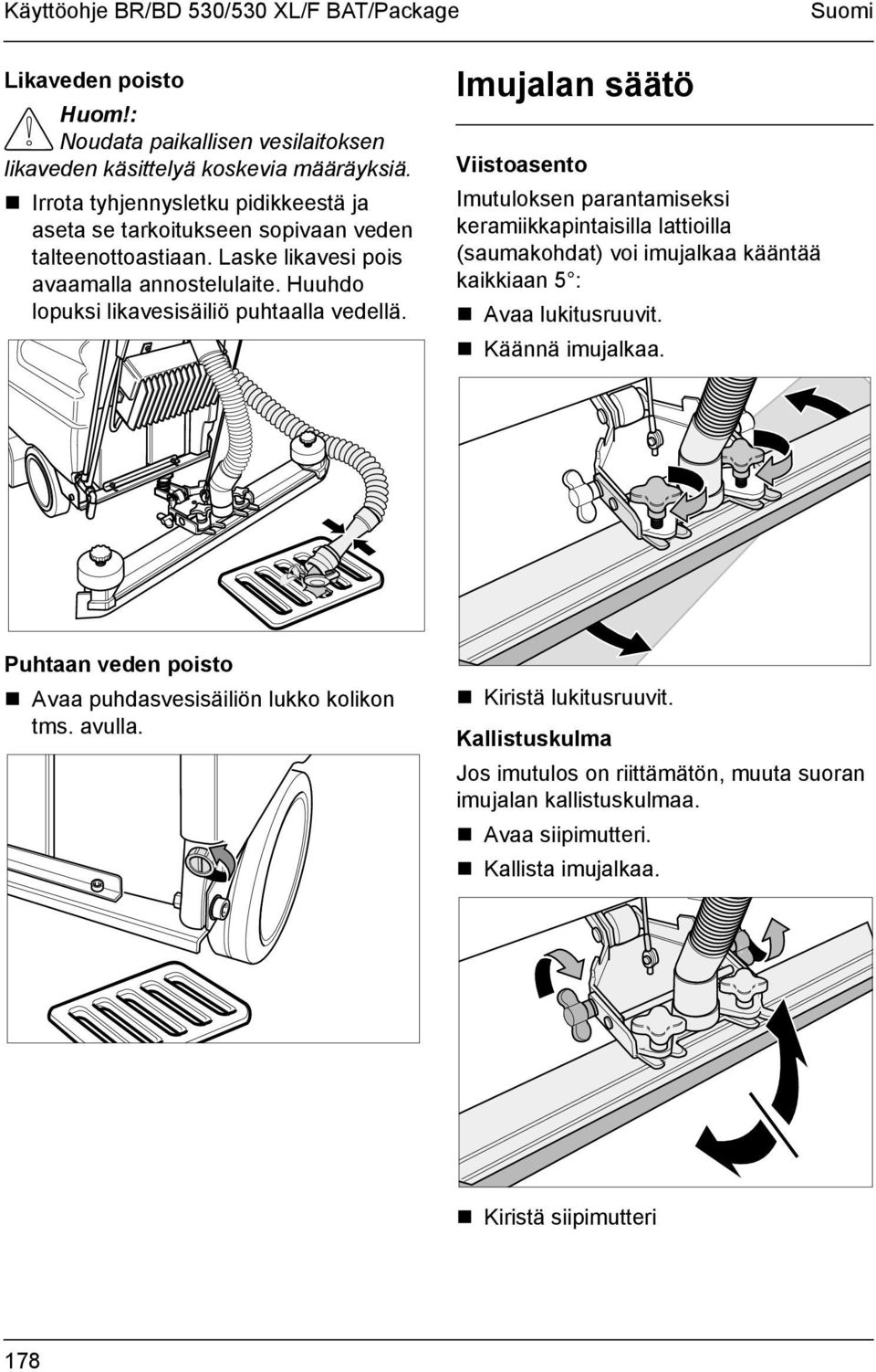 Huuhdo lopuksi likavesisäiliö puhtaalla vedellä. Imujalan säätö Viistoasento Imutuloksen parantamiseksi keramiikkapintaisilla lattioilla (saumakohdat) voi imujalkaa kääntää kaikkiaan 5 :!