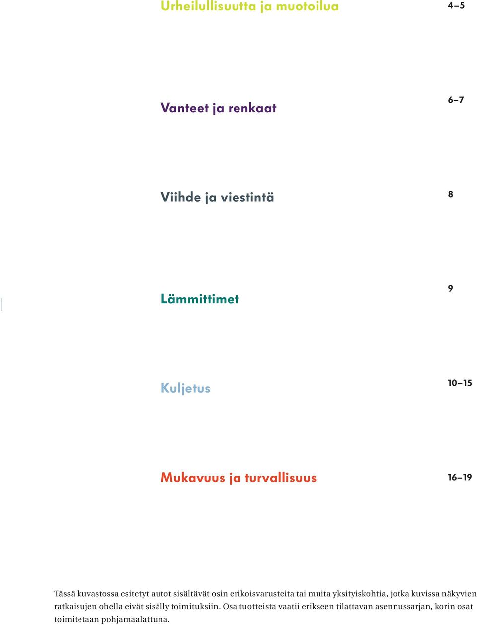 erikoisvarusteita tai muita yksityiskohtia, jotka kuvissa näkyvien ratkaisujen ohella eivät sisälly