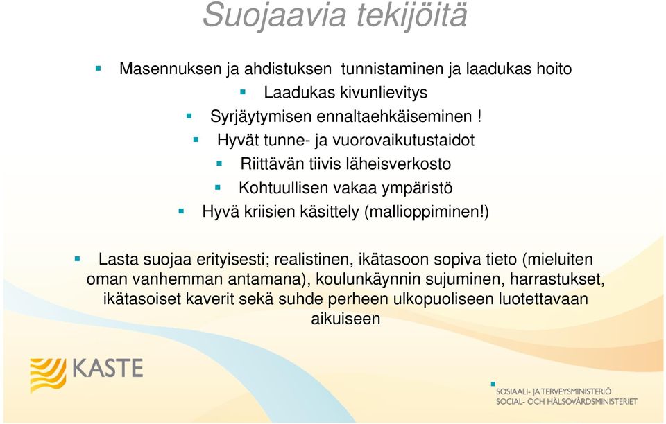 Hyvät tunne- ja vuorovaikutustaidot Riittävän tiivis läheisverkosto Kohtuullisen vakaa ympäristö Hyvä kriisien käsittely