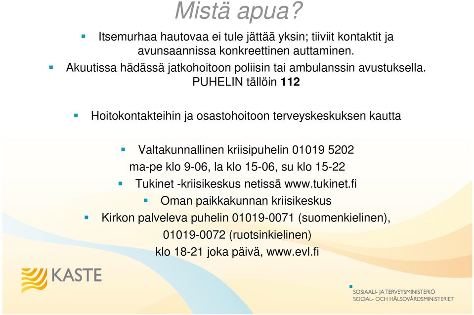 PUHELIN tällöin 112 Hoitokontakteihin ja osastohoitoon terveyskeskuksen kautta Valtakunnallinen kriisipuhelin 01019 5202 ma-pe klo