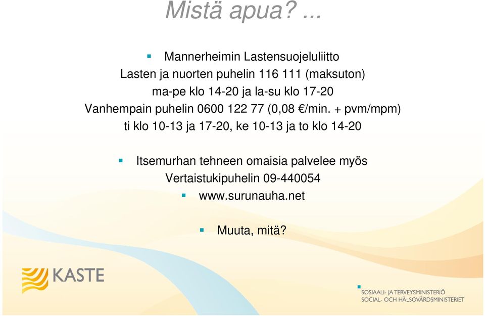 ma-pe klo 14-20 ja la-su klo 17-20 Vanhempain puhelin 0600 122 77 (0,08 /min.