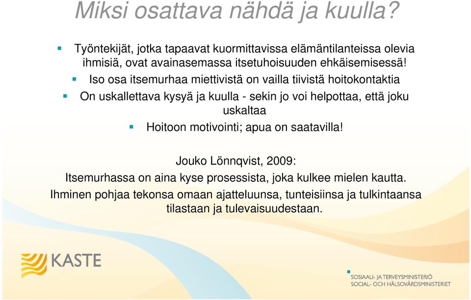 Iso osa itsemurhaa miettivistä on vailla tiivistä hoitokontaktia On uskallettava kysyä ja kuulla - sekin jo voi helpottaa, että joku