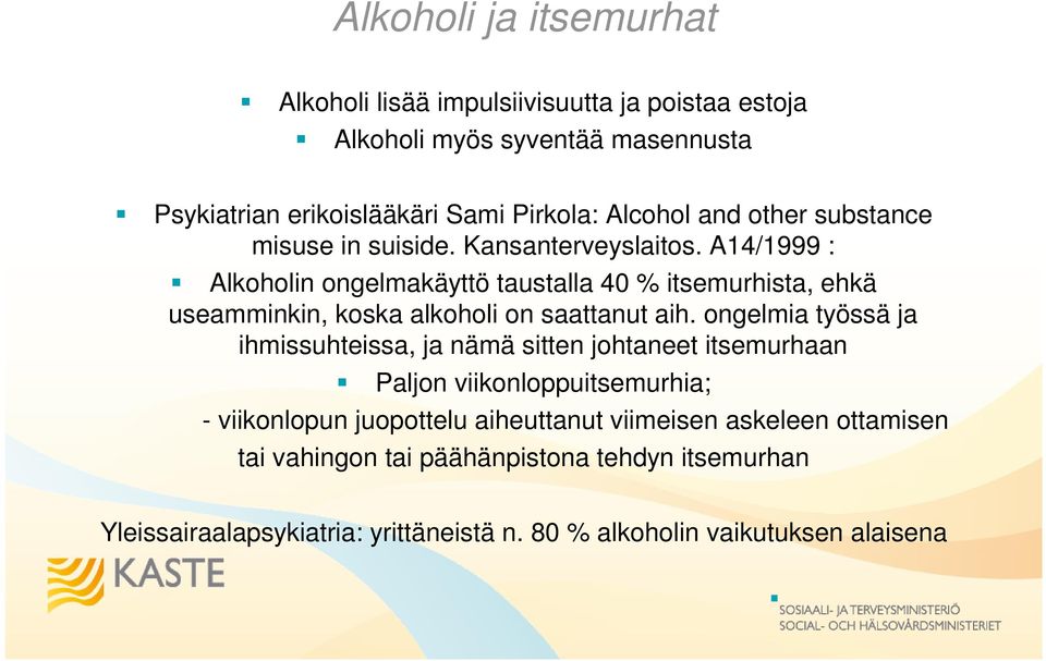 A14/1999 : Alkoholin ongelmakäyttö taustalla 40 % itsemurhista, ehkä useamminkin, koska alkoholi on saattanut aih.