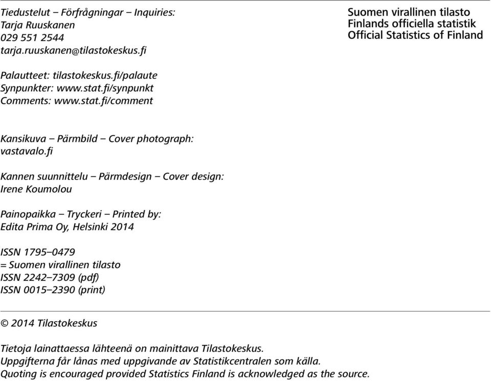 fi Kannen suunnittelu Pärmdesign Cover design: Irene Koumolou Painopaikka Tryckeri Printed by: Edita Prima Oy, Helsinki 2014 ISSN 1795 0479 = Suomen virallinen tilasto
