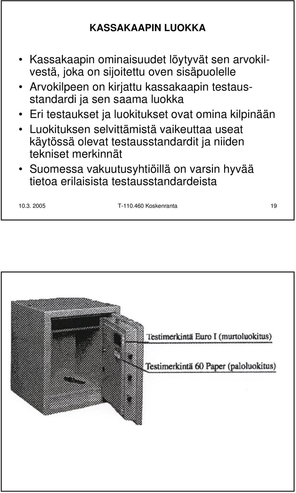 selvittämistä vaikeuttaa useat käytössä olevat testausstandardit ja niiden tekniset merkinnät Suomessa vakuutusyhtiöillä