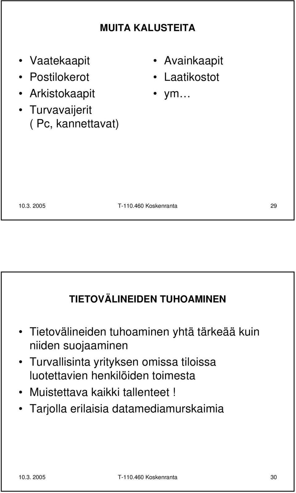 460 Koskenranta 29 TIETOVÄLINEIDEN TUHOAMINEN Tietovälineiden tuhoaminen yhtä tärkeää kuin niiden