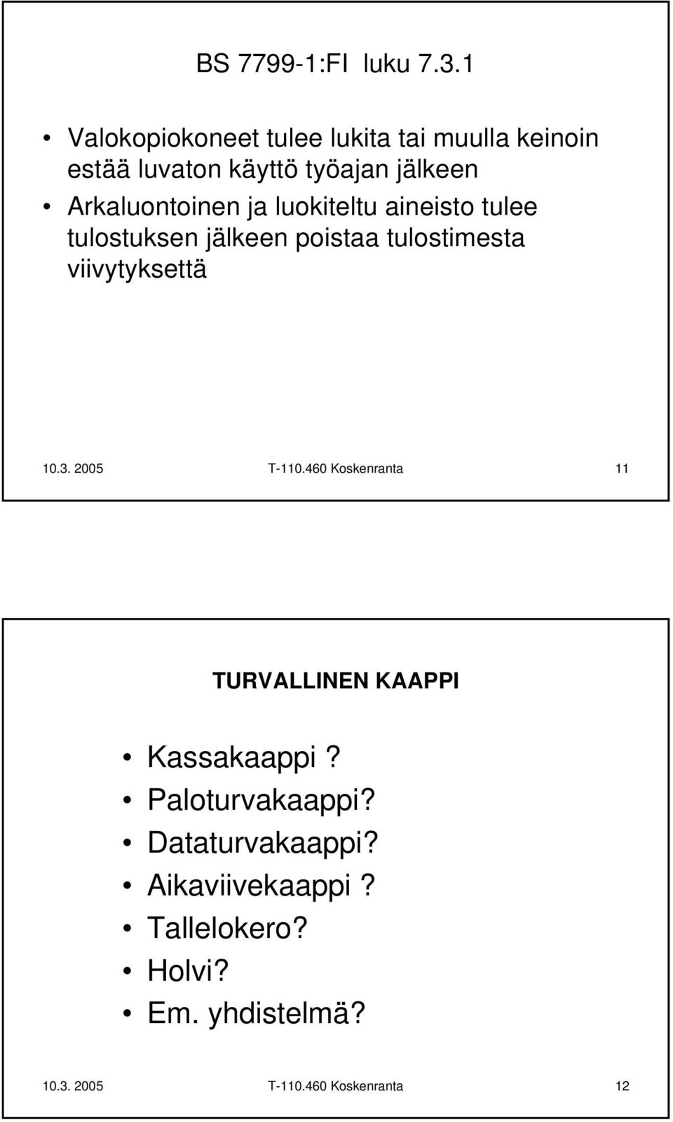 Arkaluontoinen ja luokiteltu aineisto tulee tulostuksen jälkeen poistaa tulostimesta viivytyksettä