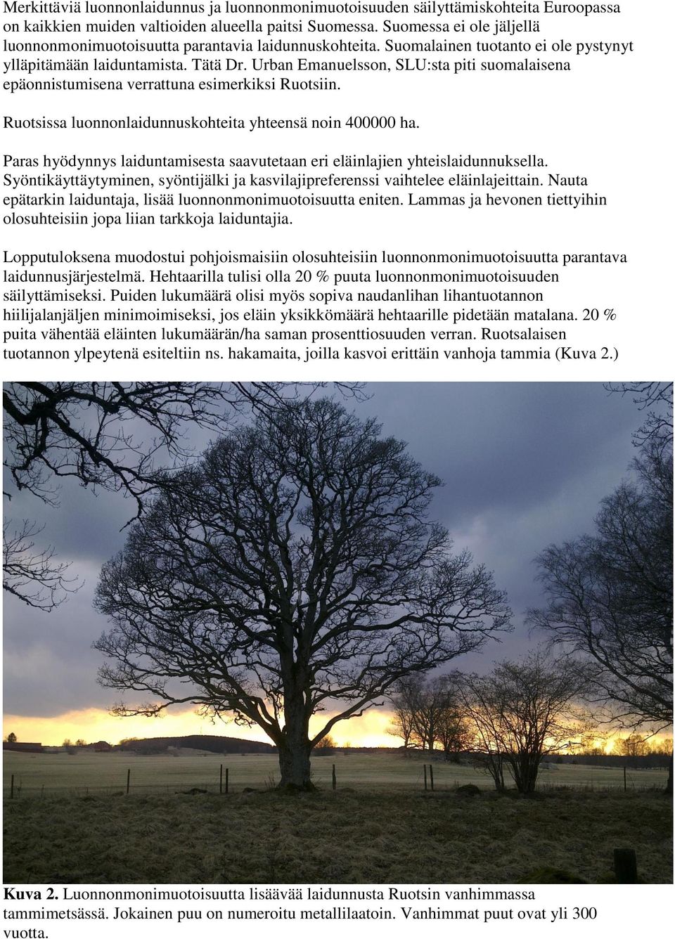 Urban Emanuelsson, SLU:sta piti suomalaisena epäonnistumisena verrattuna esimerkiksi Ruotsiin. Ruotsissa luonnonlaidunnuskohteita yhteensä noin 400000 ha.