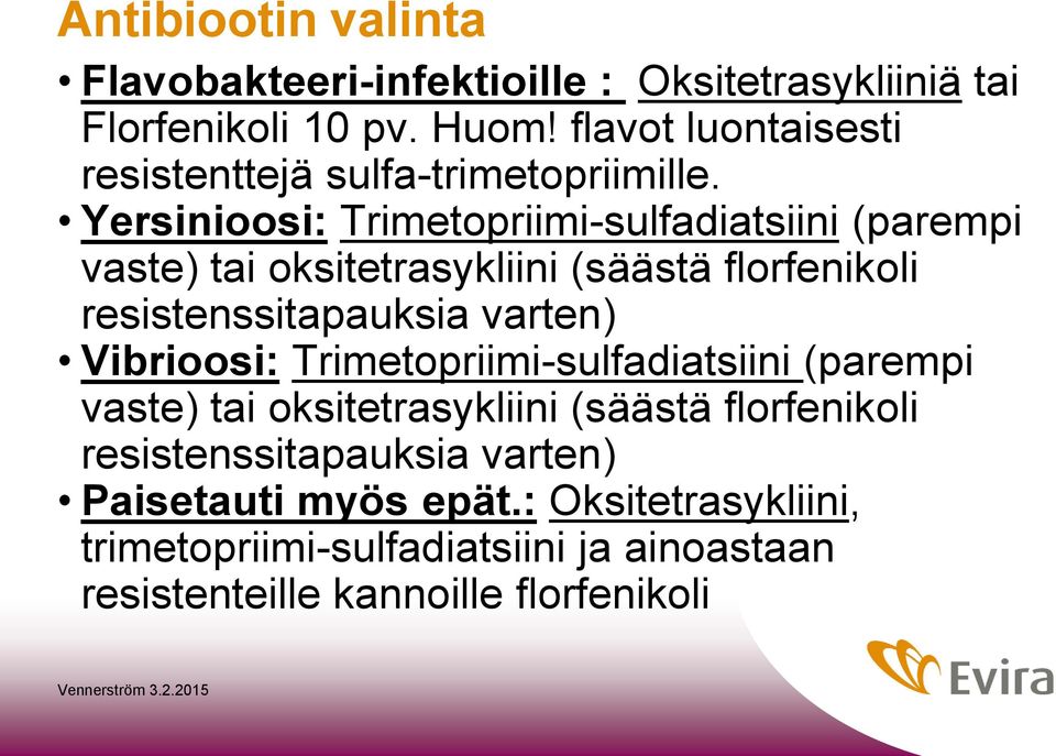 Yersinioosi: Trimetopriimi-sulfadiatsiini (parempi vaste) tai oksitetrasykliini (säästä florfenikoli resistenssitapauksia varten)