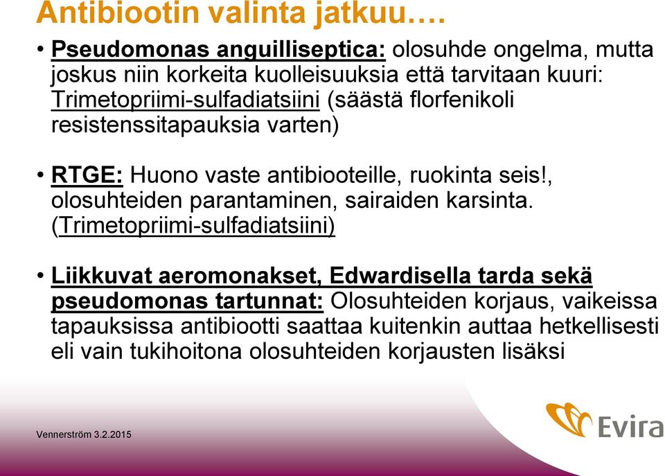 (säästä florfenikoli resistenssitapauksia varten) RTGE: Huono vaste antibiooteille, ruokinta seis!