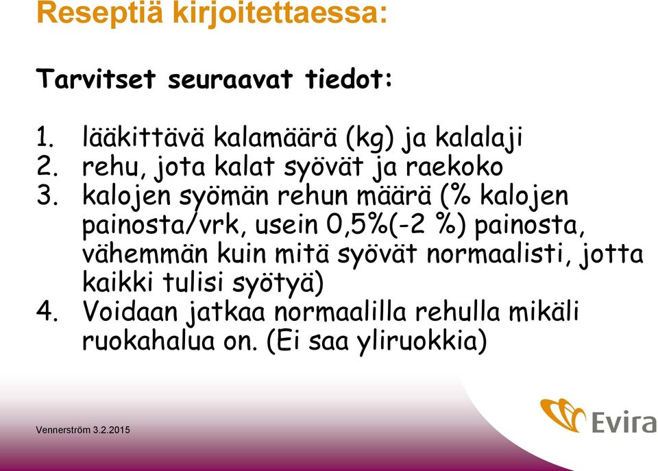 kalojen syömän rehun määrä (% kalojen painosta/vrk, usein 0,5%(-2 %) painosta, vähemmän