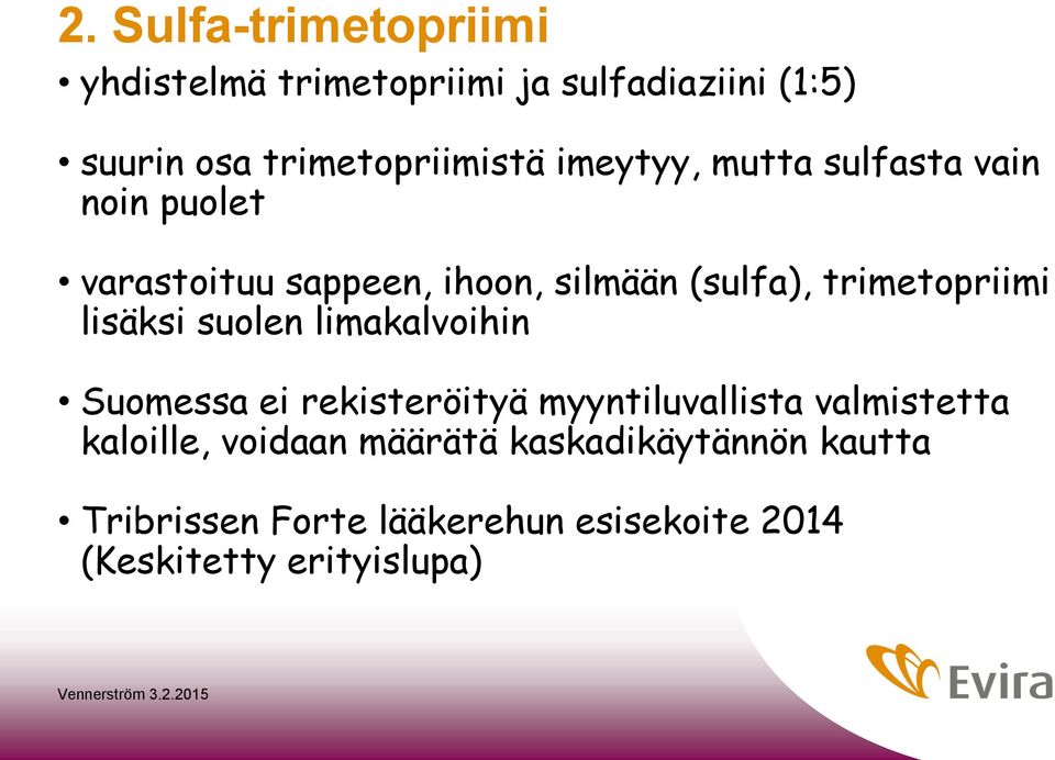 lisäksi suolen limakalvoihin Suomessa ei rekisteröityä myyntiluvallista valmistetta kaloille,