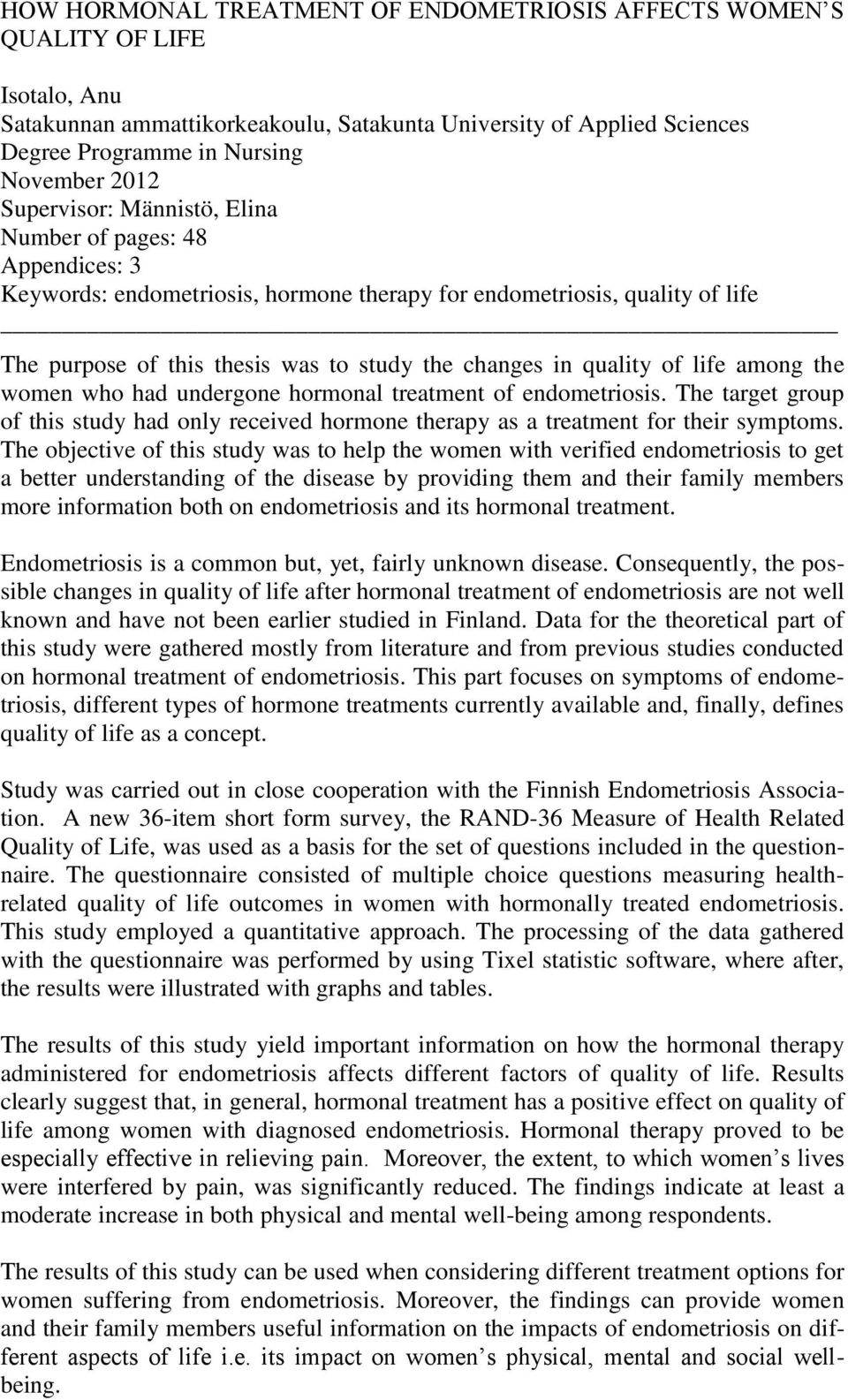 quality of life among the women who had undergone hormonal treatment of endometriosis. The target group of this study had only received hormone therapy as a treatment for their symptoms.