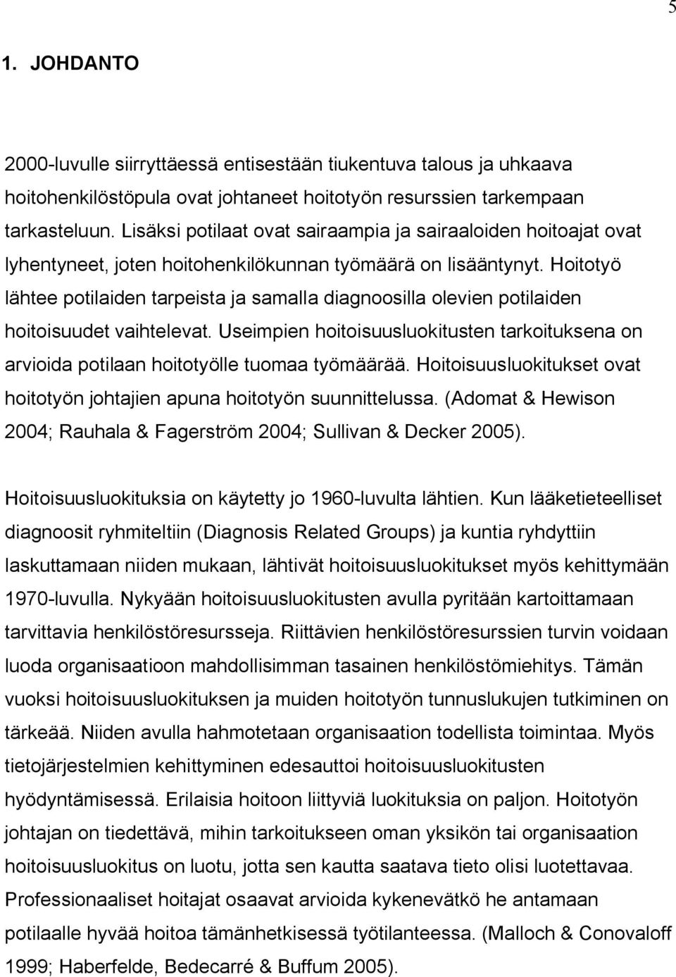 Hoitotyö lähtee potilaiden tarpeista ja samalla diagnoosilla olevien potilaiden hoitoisuudet vaihtelevat.