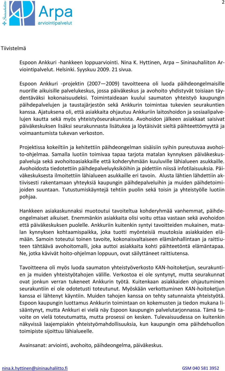 Toimintaideaan kuului saumaton yhteistyö kaupungin päihdepalvelujen ja taustajärjestön sekä Ankkurin toimintaa tukevien seurakuntien kanssa.