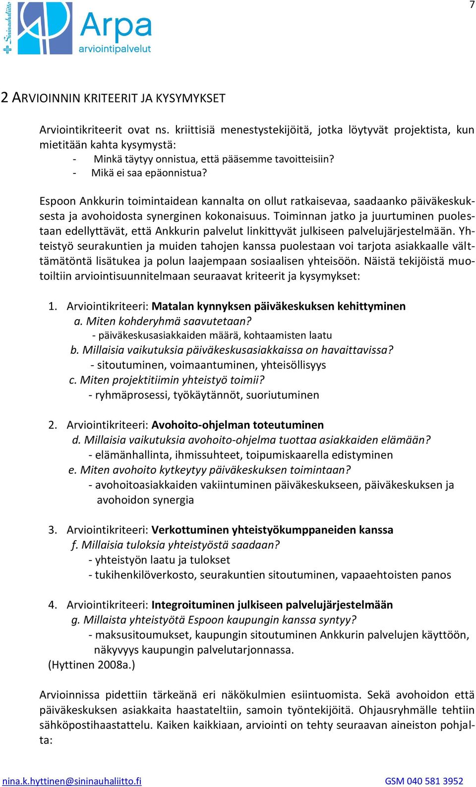 Espoon Ankkurin toimintaidean kannalta on ollut ratkaisevaa, saadaanko päiväkeskuksesta ja avohoidosta synerginen kokonaisuus.