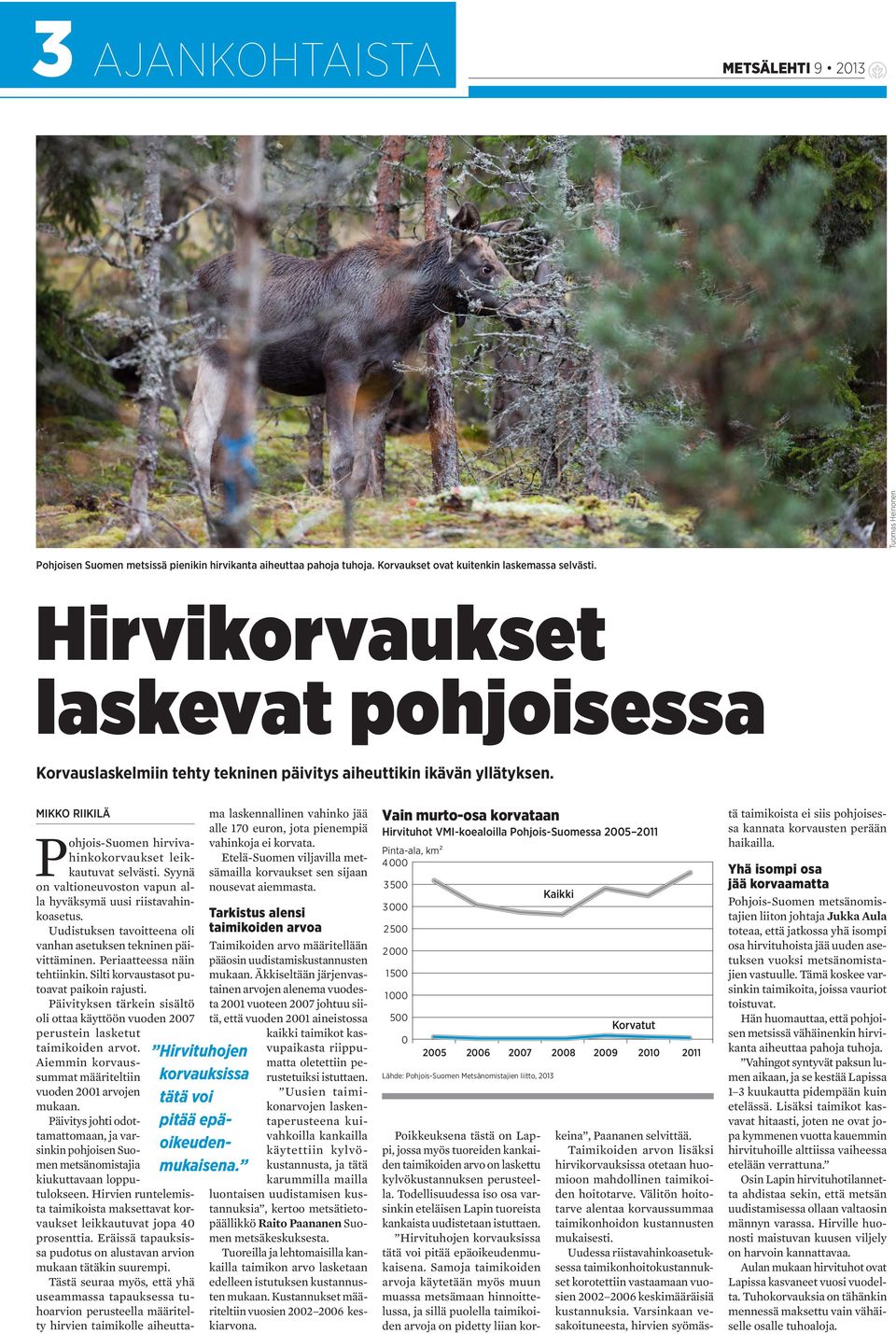 Syynä on valtioneuvoston vapun alla hyväksymä uusi riistavahinkoasetus. Uudistuksen tavoitteena oli vanhan asetuksen tekninen päivittäminen. Periaatteessa näin tehtiinkin.