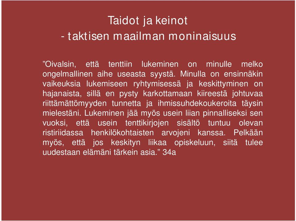 riittämättömyyden tunnetta ja ihmissuhdekoukeroita täysin mielestäni.