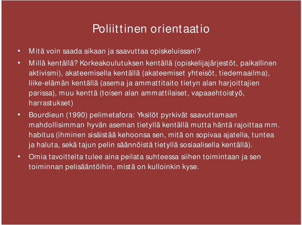 harjoittajien parissa), muu kenttä (toisen alan ammattilaiset, vapaaehtoistyö, harrastukset) Bourdieun (1990) pelimetafora: Yksilöt pyrkivät saavuttamaan mahdollisimman hyvän aseman tietyllä