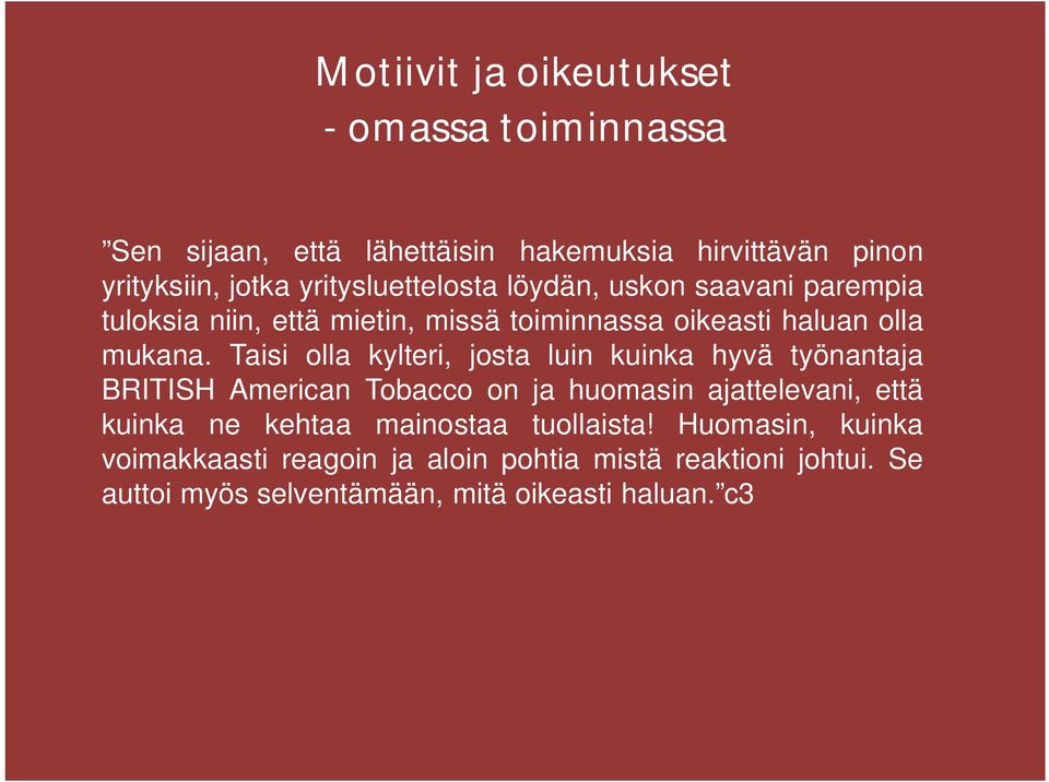 Taisi olla kylteri, josta luin kuinka hyvä työnantaja BRITISH American Tobacco on ja huomasin ajattelevani, että kuinka ne kehtaa