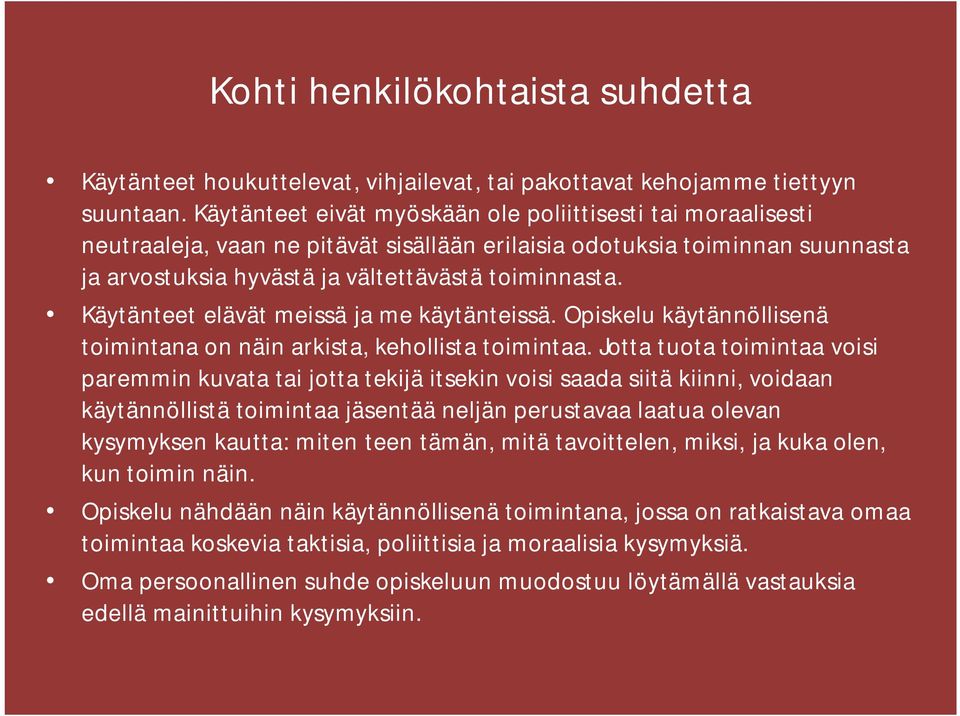 Käytänteet elävät meissä ja me käytänteissä. Opiskelu käytännöllisenä toimintana on näin arkista, kehollista toimintaa.