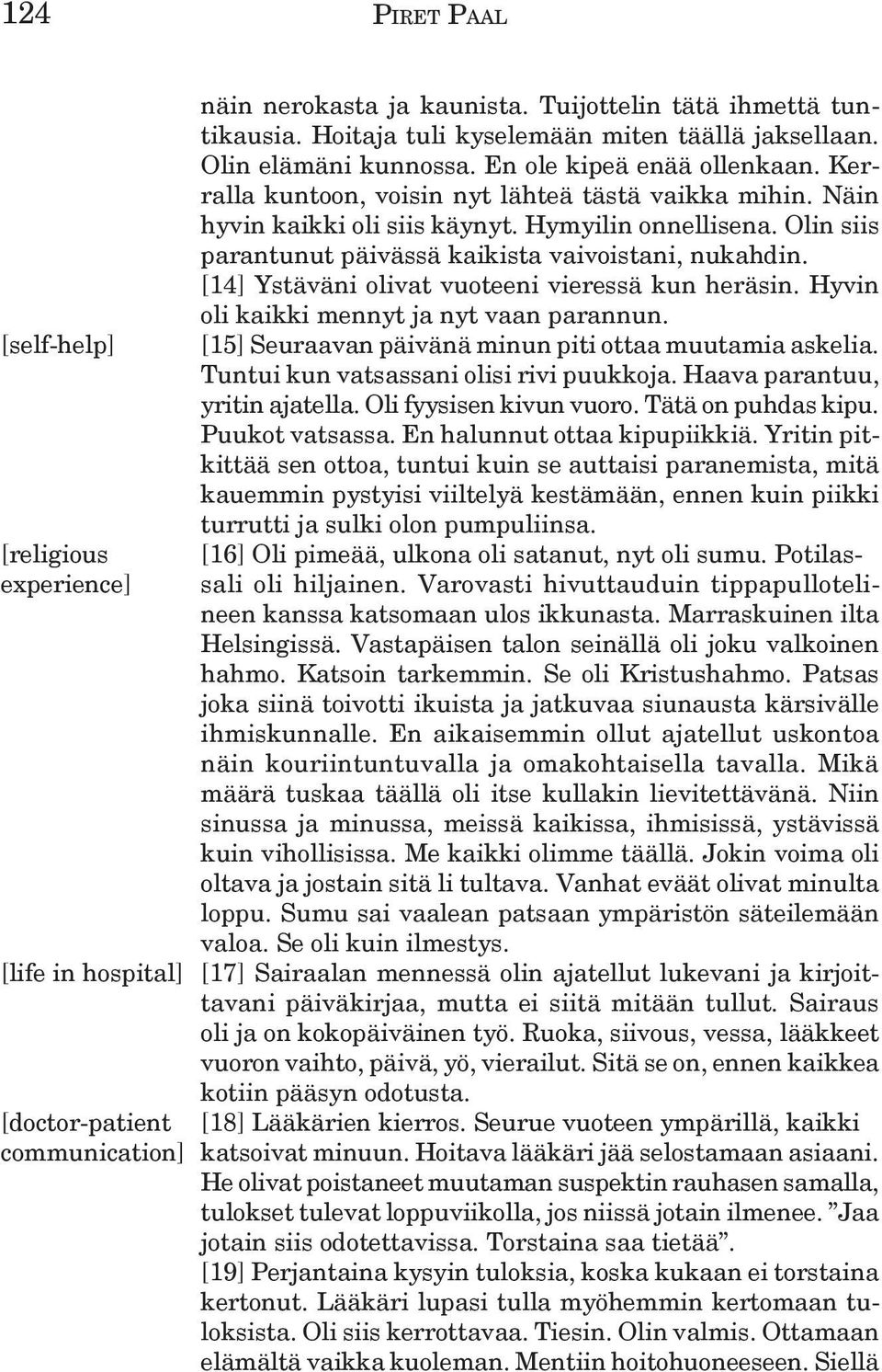 Patsas joka siinä toivotti ikuista ja jatkuvaa siunausta kärsivälle ihmiskunnalle. En aikaisemmin ollut ajatellut uskontoa näin kouriintuntuvalla ja omakohtaisella tavalla.