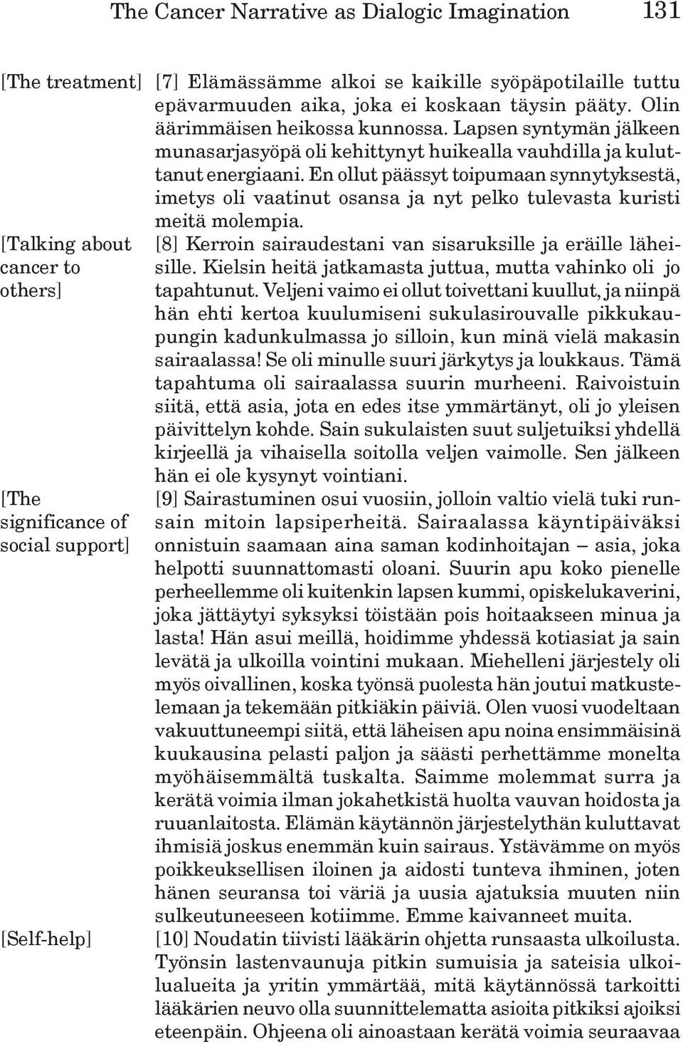 En ollut päässyt toipumaan synnytyksestä, imetys oli vaatinut osansa ja nyt pelko tulevasta kuristi meitä molempia.